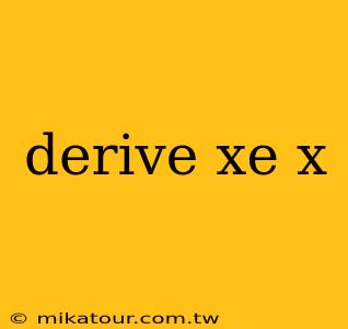 derive xe x