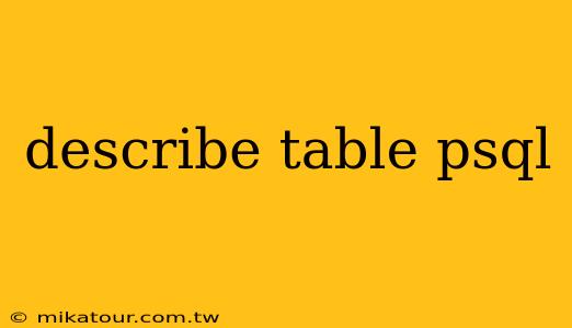 describe table psql