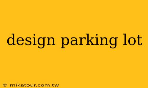 design parking lot