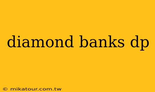 diamond banks dp