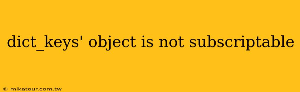 dict_keys' object is not subscriptable