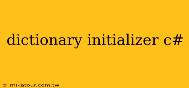 dictionary initializer c#