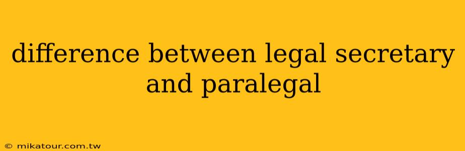 difference between legal secretary and paralegal