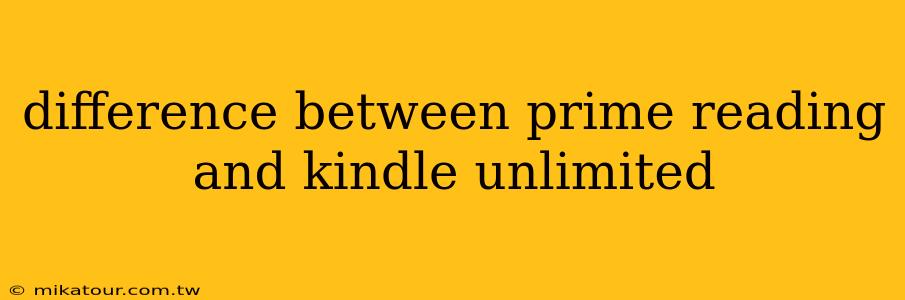 difference between prime reading and kindle unlimited