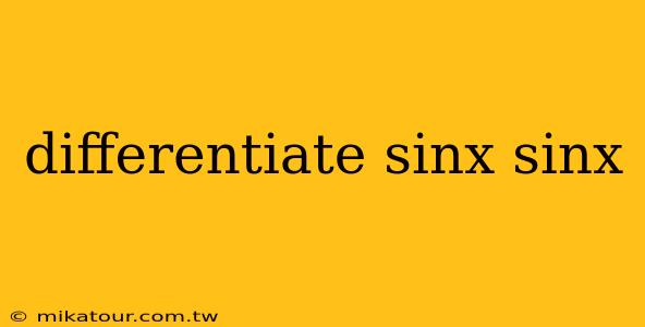 differentiate sinx sinx