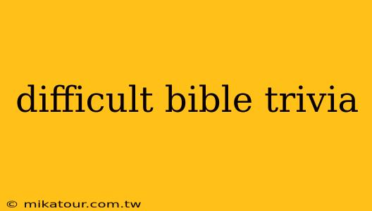 difficult bible trivia