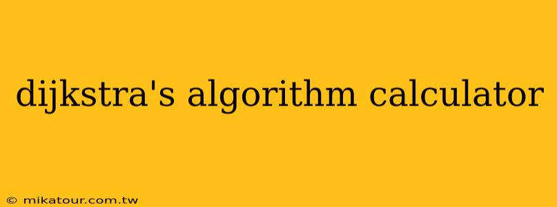 dijkstra's algorithm calculator