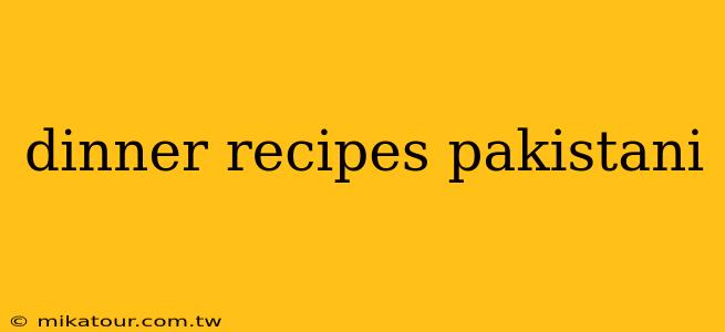 dinner recipes pakistani