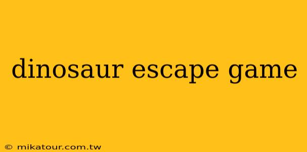 dinosaur escape game