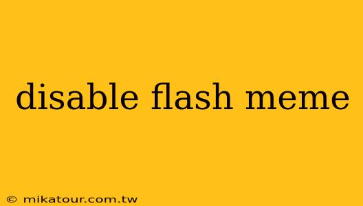 disable flash meme