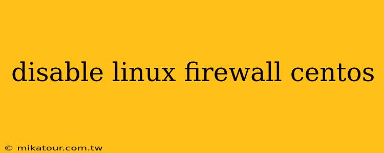 disable linux firewall centos