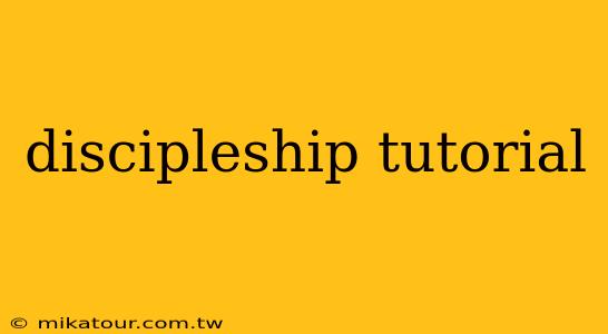 discipleship tutorial