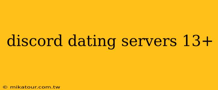 discord dating servers 13+