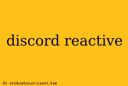 discord reactive