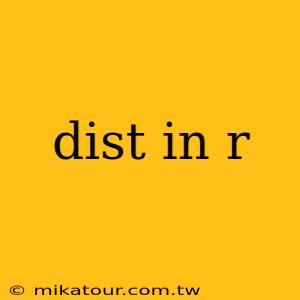 dist in r