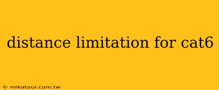 distance limitation for cat6