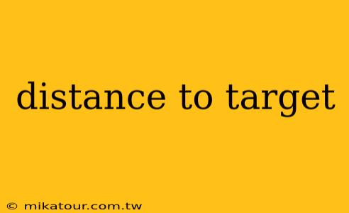 distance to target