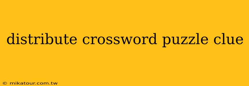 distribute crossword puzzle clue