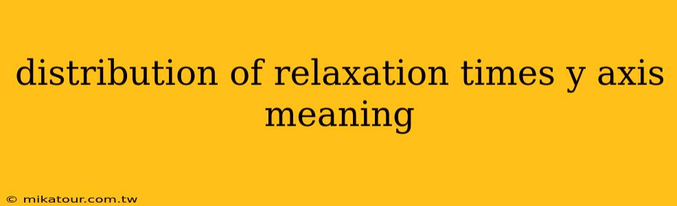 distribution of relaxation times y axis meaning