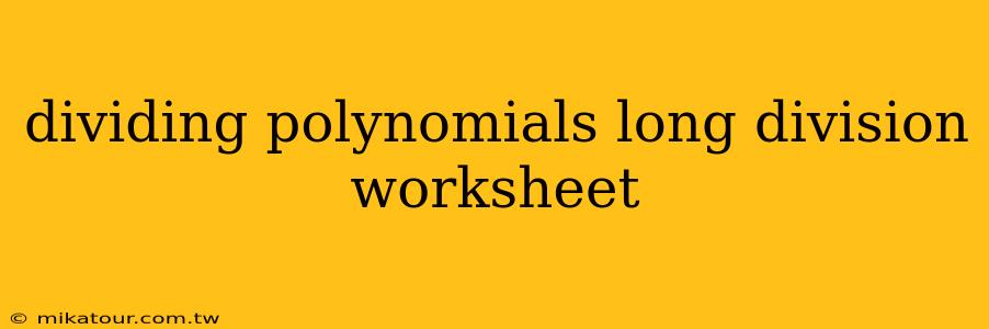 dividing polynomials long division worksheet