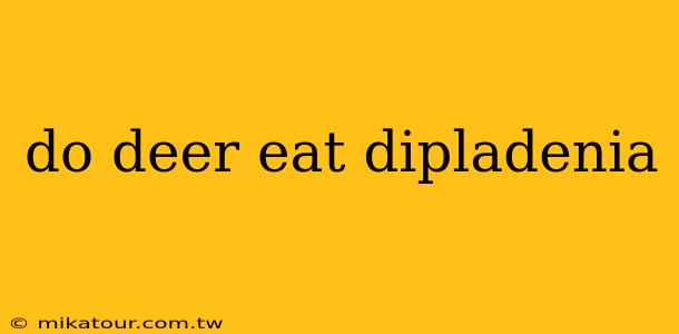 do deer eat dipladenia