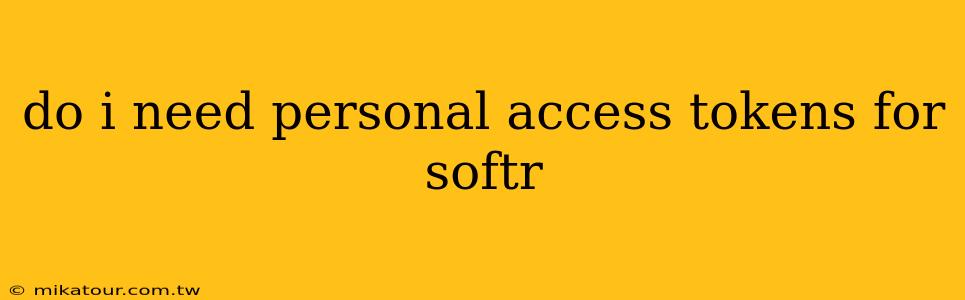 do i need personal access tokens for softr