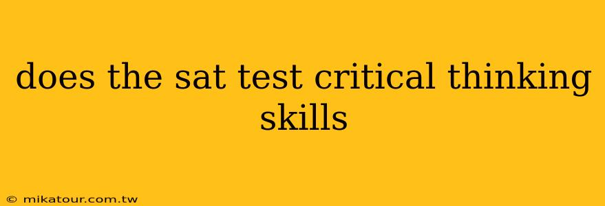 does the sat test critical thinking skills