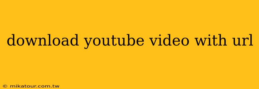 download youtube video with url