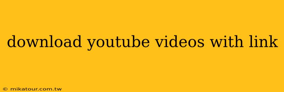 download youtube videos with link