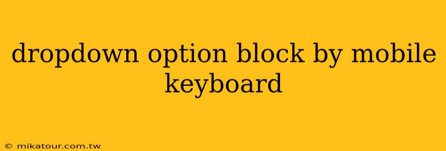 dropdown option block by mobile keyboard