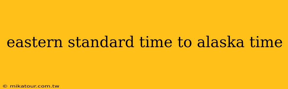 eastern standard time to alaska time