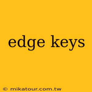 edge keys