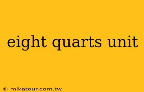 eight quarts unit