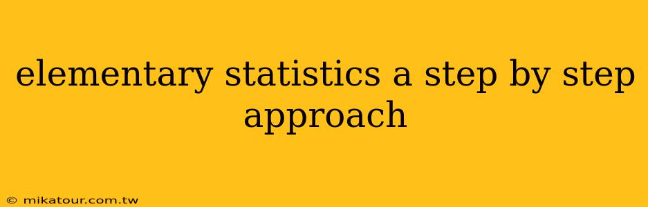 elementary statistics a step by step approach