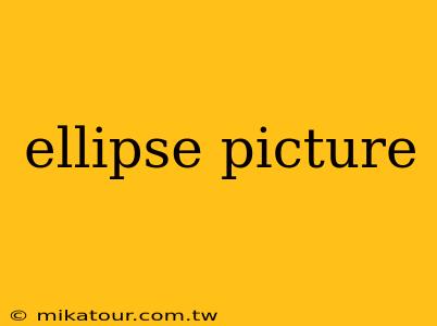 ellipse picture