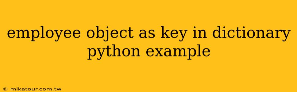 employee object as key in dictionary python example