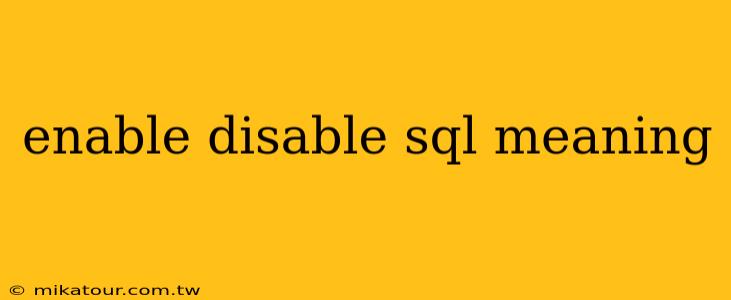 enable disable sql meaning