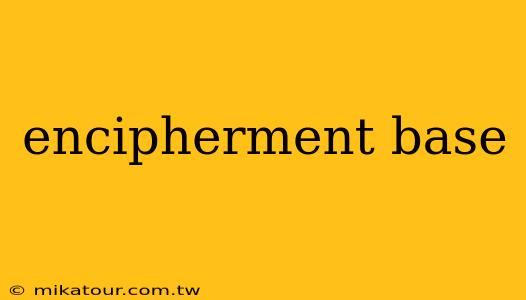 encipherment base