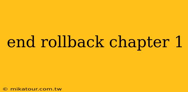 end rollback chapter 1