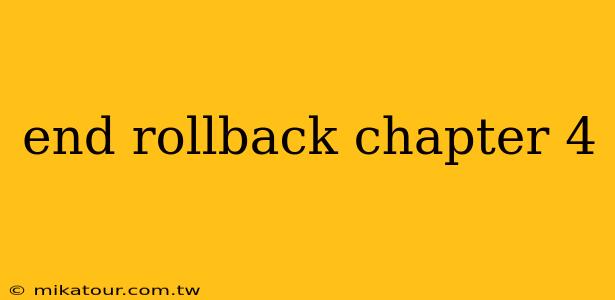 end rollback chapter 4