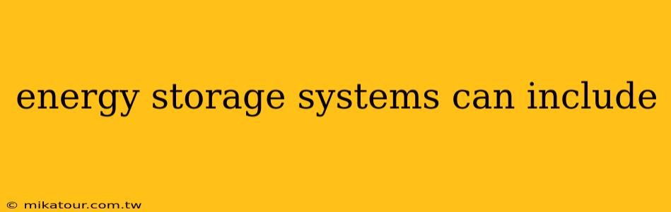 energy storage systems can include