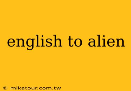 english to alien