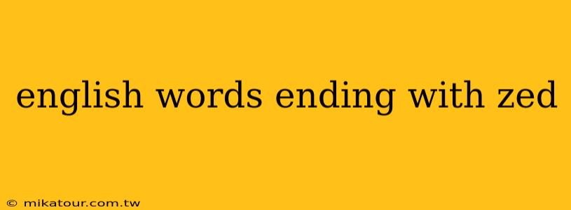 english words ending with zed