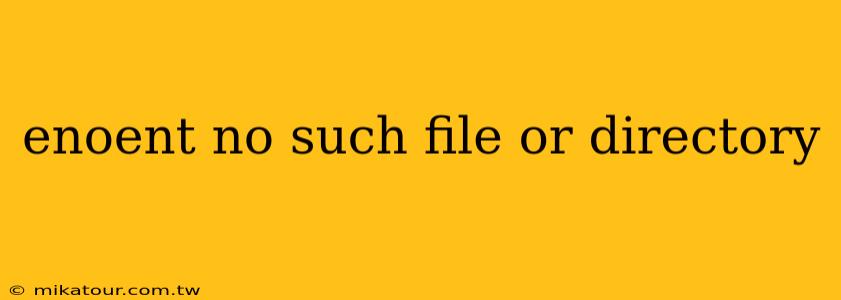 enoent no such file or directory