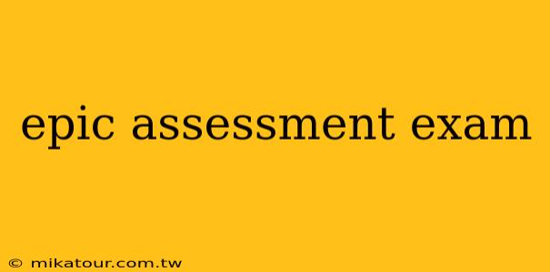 epic assessment exam