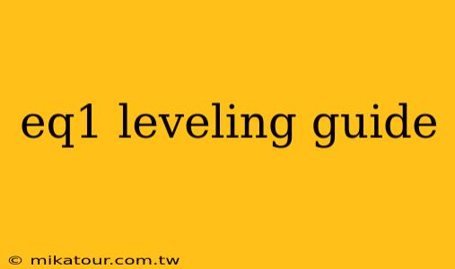 eq1 leveling guide