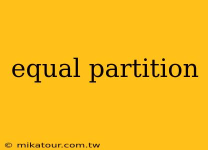 equal partition