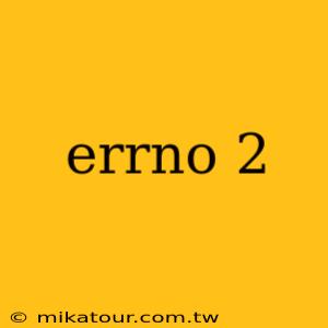 errno 2