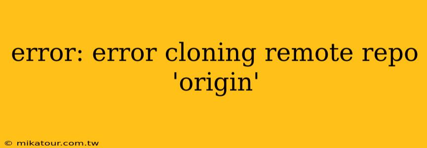 error: error cloning remote repo 'origin'