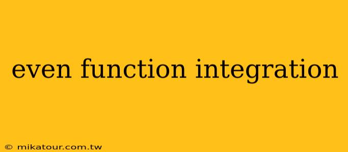 even function integration